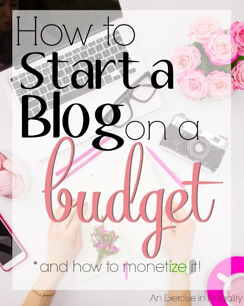 How to Start a Blog on a Budget| Everything you need to know about how to start a blog, plus how to monetize your blog with sponsored content, affiliate links, networks and more!